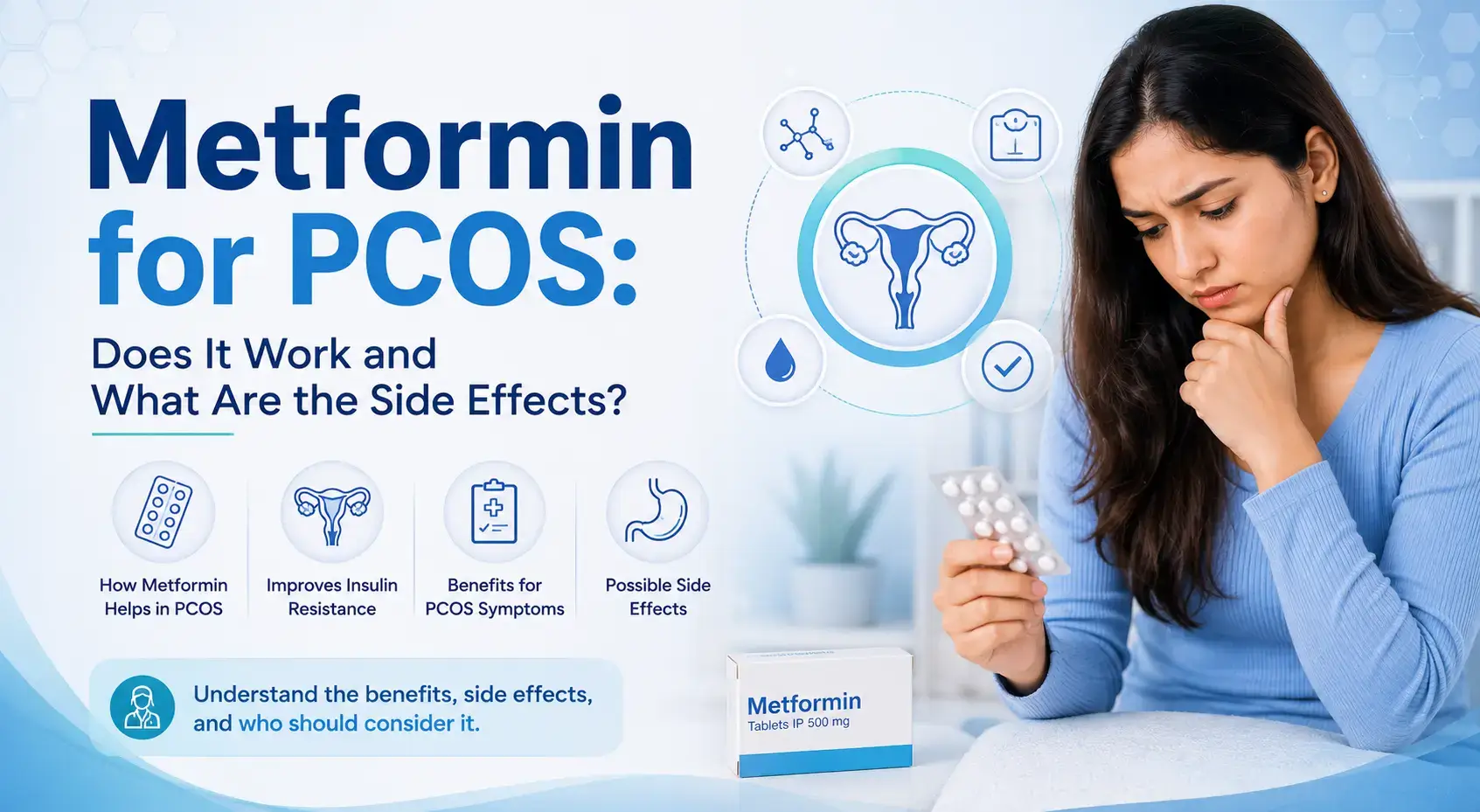 Struggling with PCOS symptoms, weight gain, or irregular periods? Discover how Metformin for PCOS works, its benefits, side effects, dosage, and whether it's the right treatment option for women in India.